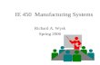 IE 450 Manufacturing Systems Richard A. Wysk Spring 2006.