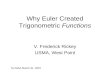 Why Euler Created Trigonometric Functions V. Frederick Rickey USMA, West Point NJ-MAA March 31, 2007.