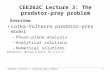 CEE262C Lecture 3: Predator-prey models1 CEE262C Lecture 3: The predator- prey problem Overview Lotka-Volterra predator-prey model –Phase-plane analysis.