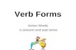 Verb Forms Action Words in present and past tense.