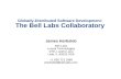 Globally-Distributed Software Development: The Bell Labs Collaboratory James Herbsleb Bell Labs Lucent Technologies 2701 Lucent Lane Lisle, IL 60532 USA.
