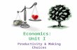 Economics: Unit I Productivity & Making Choices. Questions for focus [standards SSEF1 & 2] What does resource allocation mean? What is a trade-off? What.