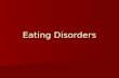 Eating Disorders. True or False Eating disorders occur because people lack the willpower to eat healthy foods in appropriate quantities.