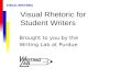 Visual Rhetoric for Student Writers Brought to you by the Writing Lab at Purdue.