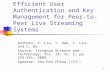 1 Efficient User Authentication and Key Management for Peer-to- Peer Live Streaming Systems Authors: X. Liu, Y. Hao, C. Lin, and C. Du Source: Tsinghua.