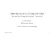 2015-11-221 Introduction to SimpleScalar (Based on SimpleScalar Tutorial) CSCE614 Hyunjun Jang Texas A&M University.