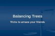Balancing Trees Tricks to amaze your friends. Background BSTs where introduced because in theory they give nice fast search time. BSTs where introduced.