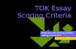 TOK Essay Scoring Criteria What are the scoring criteria asking you to do?