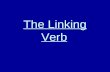 The Linking Verb. Recognize a linking verb when you see one.