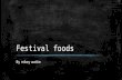 Festival foods By mikey wattie. Types of food Chinese food Mexican food Sea foods Indian foods Carabine food  Types of festivals  Wine festivals  Music.