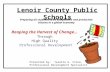 Lenoir County Public Schools Reaping the Harvest of Change… Through High Quality Professional Development Presented by: Tezella G. Cline, Professional.