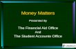 Money Matters Presented By The Financial Aid Office And The Student Accounts Office.