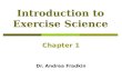 Introduction to Exercise Science Chapter 1 Dr. Andrea Fradkin.