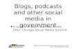Blogs, podcasts and other social media in government Kirk Keller - kirk.keller@mdc.mo.gov Blogs, podcasts and other social media in government A bunch.
