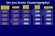 Do you know Oceanography! General Ocean History Chem prop Phys prop 100 200 300 400 Currents 100 200 300 400.