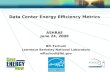 1 Data Center Energy Efficiency Metrics ASHRAE June 24, 2008 Bill Tschudi Lawrence Berkeley National Laboratory wftschudi@lbl.gov.