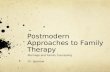 Postmodern Approaches to Family Therapy Marriage and Family Counseling Dr. Sparrow.