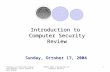 Courtesy of Professors Prasant Krisnamurthy, Chris Clifton & Matt Bishop INFSCI 2935: Introduction of Computer Security1 Sunday, October 17, 2004 Introduction.
