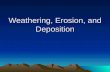 Weathering, Erosion, and Deposition. Weathering, erosion, and deposition changes the Earth’s surface –Weathering-wears down the Earth’s surface –Erosion-moves.