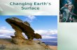 Changing Earth’s Surface. Weathering Erosion and Deposition Weathering The process that breaks down rock and other substances at Earth’s surface.