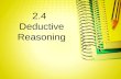 2.4 Deductive Reasoning. Essential Vocabulary Deductive reasoning - is the process of reasoning logically from given statements to a conclusion Law.