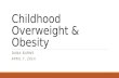 Childhood Overweight & Obesity DANA BURNS APRIL 7, 2014.