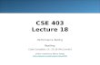 CSE 403 Lecture 18 Performance Testing Reading: Code Complete, Ch. 25-26 (McConnell) slides created by Marty Stepp