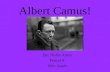 Albert Camus! By: Nishit Arora Period 0 Mrs. Jauch.