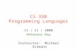 CS 330 Programming Languages 11 / 11 / 2008 Veterans Day Instructor: Michael Eckmann.