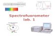 Spectrofuorometer lab. 1. Fluorescence spectroscopy or (spectrofluorometry) Is a type of electromagnetic spectroscopy which analyzes fluorescence from.