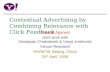 Contextual Advertising by Combining Relevance with Click Feedback Deepak Agarwal Joint work with Deepayan Chakrabarti & Vanja Josifovski Yahoo! Research.