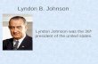 Lyndon B. Johnson Lyndon Johnson was the 36 th president of the united states.