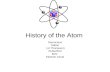 History of the Atom Democritus Dalton (JJ Thompson) Rutherford Bohr Electron Cloud.