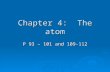Chapter 4: The atom P 93 – 101 and 109-112. What is an atom?  Atoms: Makes up all matter Makes up all matter Are incredibly small Are incredibly small.