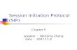 Session Initiation Protocol (SIP) Chapter 5 speaker ： Wenping Zhang data ： 2007.11.8.