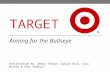 TARGET Aiming for the Bullseye Presentation By: Abbey Theban, Cassie Vick, Lisa Wilken & Alex Vahhaji.