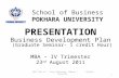 School of Business POKHARA UNIVERSITY PRESENTATION Business Development Plan (Graduate Seminar- 1 credit Hour) MBA – IV Trimester 23 rd August 2011 BDP.