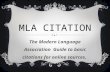 MLA CITATION The Modern Language Association Guide to basic citations for online sources.