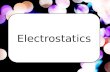 Electrostatics. ~branch of science that deals with the phenomena arising from stationary or slow-moving electric charges.
