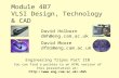 Module 4B7 VLSI Design, Technology & CAD Engineering Tripos Part IIB You can find a pointer to an HTML version of this presentation at : dmh.