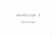 1 JavaScript 2 JavaScript. 2 Rollovers Most web page developers first use JavaScript for rollovers A rollover is a change in the appearance of an element.