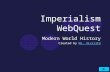 Imperialism WebQuest Modern World History Created by Ms. ViviritoMs. Vivirito.