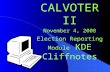 CALVOTER II November 4, 2008 Election Reporting Module KDE Cliffnotes.