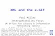 1 XML and the e-GIF Paul Miller Interoperability Focus UK Office for Library & Information Networking (U KOLN ) P.Miller@ukoln.ac.uk