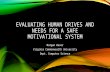 EVALUATING HUMAN DRIVES AND NEEDS FOR A SAFE MOTIVATIONAL SYSTEM Morgan Waser Virginia Commonwealth University Dept. Computer Science.