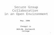1 Secure Group Collaboration in an Open Environment May, 2006 Zhengyi Le DEVLAB, Dartmouth College.