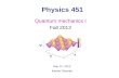 Physics 451 Quantum mechanics I Fall 2012 Sep 12, 2012 Karine Chesnel.