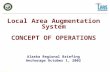 182a_N00FEB23_DG 1 Local Area Augmentation System CONCEPT OF OPERATIONS Alaska Regional Briefing Anchorage October 1, 2002.