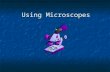 Using Microscopes. Microscope Rules Use both hands when carrying, one to hold the arm and one to support the base. Use both hands when carrying, one to.