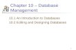 1 Chapter 10 – Database Management 10.1 An Introduction to Databases 10.2 Editing and Designing Databases.